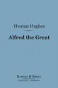 Alfred the Great (Barnes & Noble Digital Library) - Thomas Hughes