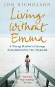 Living Without Emma: A Young Mother's Courage Remembered by Her Husband - Jon Nicholson