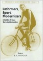 Reformers, Sport, Modernizers: Middle-Class Revolutions - Marcus Douglas Field