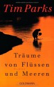 Träume Von Flüssen Und Meeren - Tim Parks