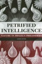 Petrified Intelligence: Nature in Hegel's Philosophy - Alison Stone