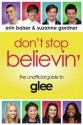 Don't Stop Believin': The Unofficial Guide to Glee - Erin Balser, Suzanne Gardner