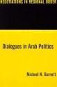 Dialogues in Arab Politics - Michael N. Barnett