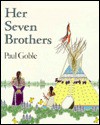 Her Seven Brothers - Paul Goble