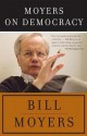 Moyers on Democracy Moyers on Democracy Moyers on Democracy - Bill Moyers