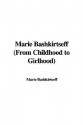 Marie Bashkirtseff from Childhood to Girlhood - Marie Bashkirtseff