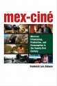 Mex-Cine: Mexican Filmmaking, Production, and Consumption in the Twenty-first Century - Frederick Luis Aldama