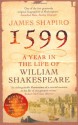 1599: A Year in the Life of William Shakespeare - James Shapiro