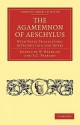 The Agamemnon of Aeschylus: With Verse Translation, Introduction and Notes - Aeschylus, W. Headlam