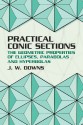 Practical Conic Sections: The Geometric Properties of Ellipses, Parabolas and Hyperbolas - J.W. Downs