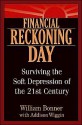 Financial Reckoning Day: Surviving the Soft Depression of the 21st Century - William Bonner, Addison Wiggin, Bill Boner