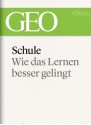 Schule: Wie das Lernen besser gelingt (GEO eBook) (German Edition) - GEO Magazin, GEO eBook, Geo