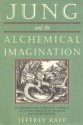 Jung and the Alchemical Imagination (Jung on the Hudson Book Series) - Jeffrey Raff