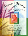 Natural Beauty for All Seasons: 250 Simple Recipes And Gift-Giving Ideas For Year-Round Beauty - Janice Cox