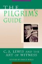 The Pilgrim's Guide: C. S. Lewis and the Art of Witness - David Mills, Christopher W. Mitchell, Harry Blamires, Bruce L. Edwards, Michael H. MacDonald, Mark P. Shea, Kallistos Ware, James Patrick, Stratford Caldecott, Colin Duriez, Thomas Howard, Leslie P. Fairfield, Sheridan Gilley, Stephen M. Smith, Doris T. Myers, Thomas C