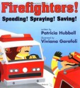 Firefighters: Speeding! Spraying! Saving! - Patricia Hubbell, Viviana Garofoli