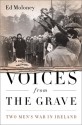 Voices from the Grave: Two Men's War in Ireland - Ed Moloney