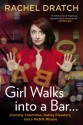 Girl Walks into a Bar . . .: Comedy Calamities, Dating Disasters, and a Midlife Miracle - Rachel Dratch