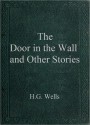 The Door in the Wall and Other Stories - H.G. Wells