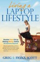 Living a Laptop Lifestyle: Reclaim Your Life by Making Money Online (No Experience Required) - Greg Scott, Fiona Scott