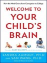 Welcome to Your Child's Brain: How the Mind Grows from Conception to College - Sandra Aamodt, Sam Wang, Pete Larkin