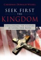 Seek First the Kingdom: Challenging the Culture by Living Our Faith - Donald Wuerl