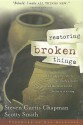 Restoring Broken Things: What Happens When We Catch a Vision for the New World Jesus Is Creating - Steven Curtis Chapman, Scotty Smith