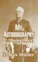 My Autobiography: A Fragment - Max Müller