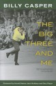 The Big Three and Me - Billy Casper, James Parkinson, Lee Benson