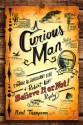 A Curious Man: The Strange and Brilliant Life of Robert "Believe It or Not!" Ripley - Neal Thompson