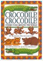 Crocodile! Crocodile!: Stories Told Around the World - Barbara Baumgartner, Judith Moffatt