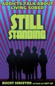 Still Standing: Addicts Talk about Living Sober - Bucky Sinister