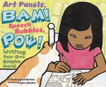 Art Panels, BAM! Speech Bubbles, POW!: Writing Your Own Graphic Novel - Trisha Speed Shaskan, Stephen Shaskan