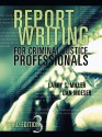 Report Writing for Criminal Justice Professionals, Third Edition - Larry S. Miller