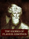 The Complete Works of Flavius Josephus - Flavius Josephus, William Whiston