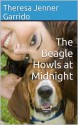 The Beagle Howls at Midnight - Theresa Jenner Garrido