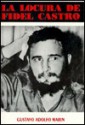 La locura de Fidel Castro (colección Cuba y sus jueces) - Gustavo Adolfo Marin, Carlos A. Montaner