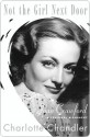 Not the Girl Next Door: Joan Crawford, a Personal Biography - Charlotte Chandler