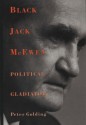 Black Jack McEwen: Political Gladiator - Peter Golding, C.H Anthony, The Right Hon J.D.