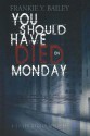 You Should Have Died on Monday - Frankie Y. Bailey