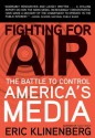 Fighting for Air: The Battle to Control America's Media - Eric Klinenberg