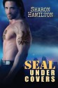 SEAL Under Covers (SEAL Brotherhood) (Volume 3) - Sharon Hamilton