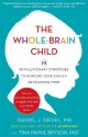 The Whole-Brain Child: 12 revolutionary strategies to nurture your child's developing mind - Daniel J. Siegel, Tina Payne Bryson