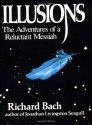 Illusions: The Adventures of a Reluctant Messiah - Richard Bach