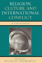 Religion, Culture, and International Conflict: A Conversation - Michael Cromartie, David Bloom, David Brooks, Peter Brown