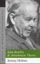 John Bowlby and Attachment Theory (Makers of Modern Psychotherapy) - Jeremy Holmes