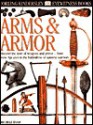 Eyewitness: Arms & Armor (Eyewitness Books) - Michele Byam