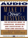 Make It Your Business: The Definitive Guide for Launching and Succeeding in Your Own Business - Stephan Schiffman