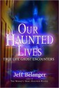 Our Haunted Lives - Jeff Belanger