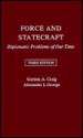 Force and Statecraft: Diplomatic Problems of Our Time - Gordon A. Craig, Alexander L. George